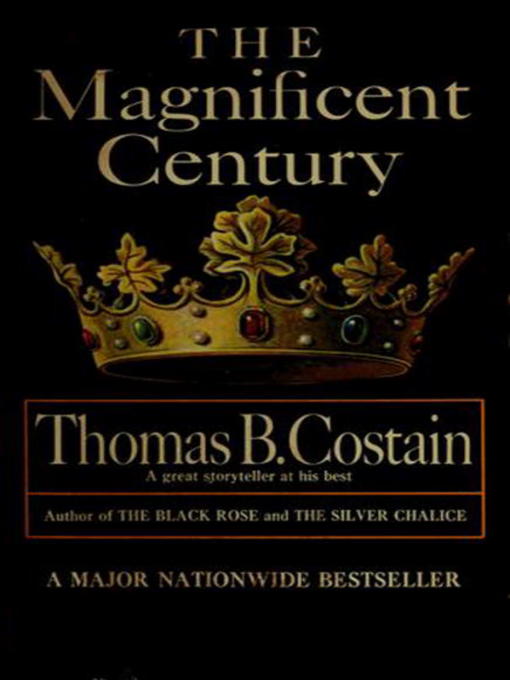 Title details for The Magnificent Century by Thomas B. Costain - Available